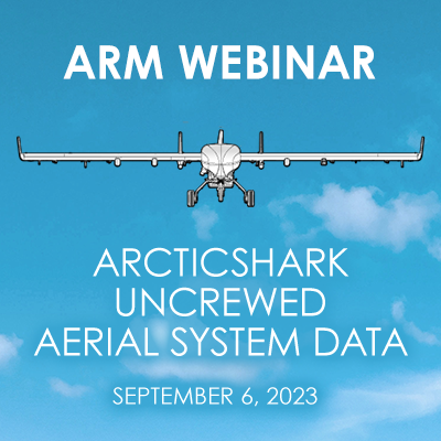 Graphic says, "ARM Webinar: ArcticShark Uncrewed Aerial System Data, September 6, 2023," with an illustration of the ArcticShark and clouds behind it
